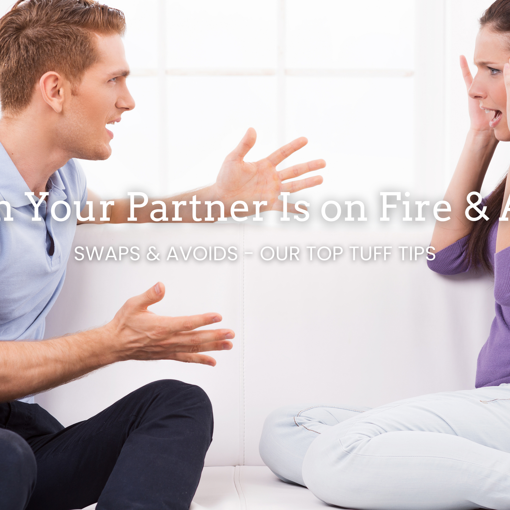 When your partner is on fire and angry! Swaps and Avoids...